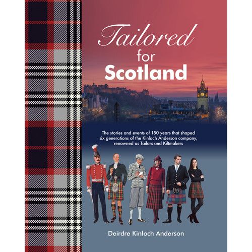 Tailored for Scotland - The history of Kinloch Anderson by Deirdre Kinloch Anderson